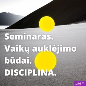 Seminaras. Vaikų auklėjimo būdai. Disciplina.