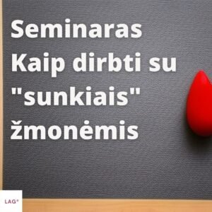 Seminaras kaip dirbti su sunkiais zmonemis